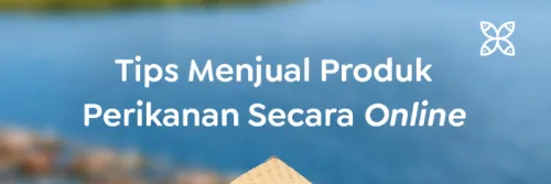 Panduan Jualan Online Perikanan untuk Berbisnis Mudah dan Menyenangkan