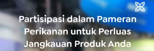 Minapoli: Perluas Jangkauan Produk Anda dengan Jasa Pameran Perikanan