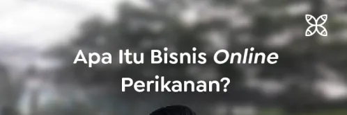 Bisnis Online Perikanan, Strategi Optimalkan Usaha dengan Teknologi