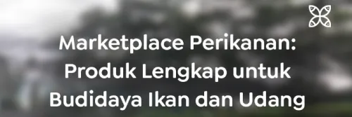 Marketplace Perikanan: Lengkapi Kebutuhan Produk untuk Budidaya Ikan dan Udang