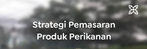 5 Strategi Pemasaran Produk Perikanan untuk Tingkatkan Penjualan